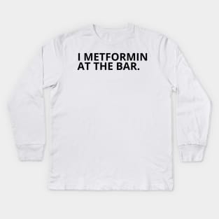 Pharmacy Puns - I METFORMIN AT THE BAR Kids Long Sleeve T-Shirt